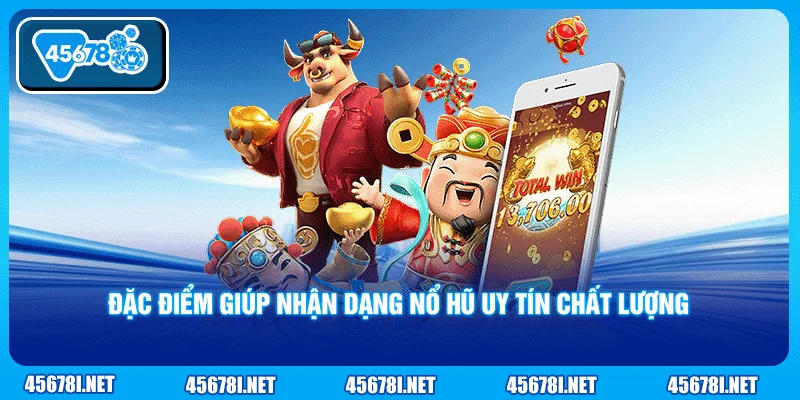 Đặc điểm giúp nhận dạng nổ hũ uy tín chất lượng