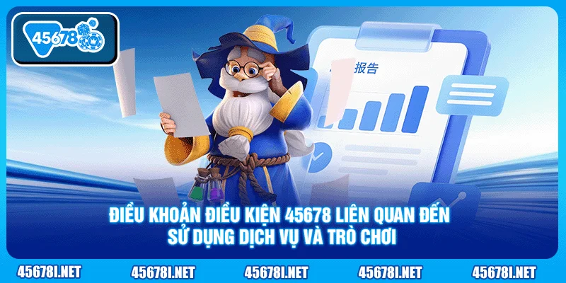 Điều khoản điều kiện 45678 liên quan đến sử dụng dịch vụ và trò chơi