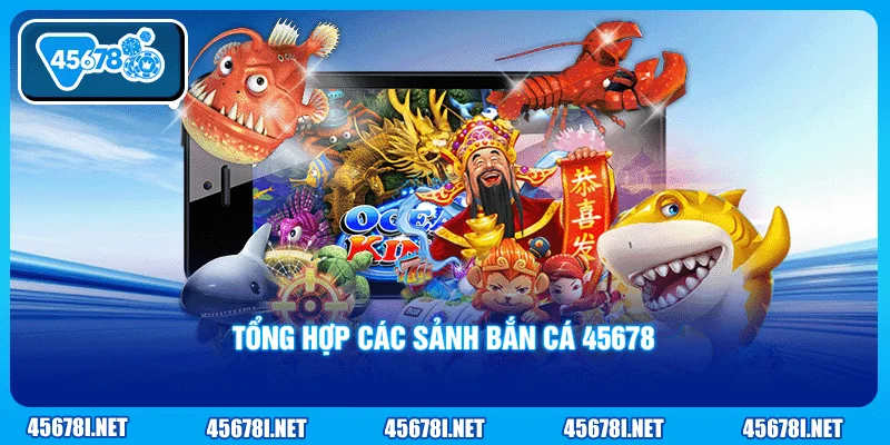 Tổng hợp các sảnh bắn cá 45678
